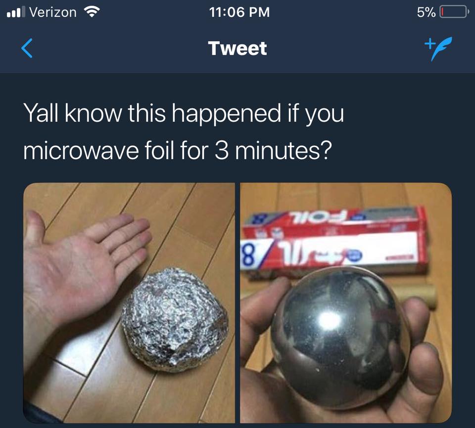 microwave foil for 3 minutes - il Verizon 5% O Tweet Yall know this happened if you microwave foil for 3 minutes? 8 W