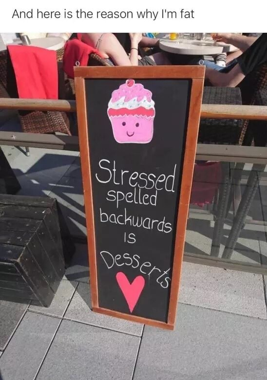 Funny meme about how Stressed out backwards is Desserts