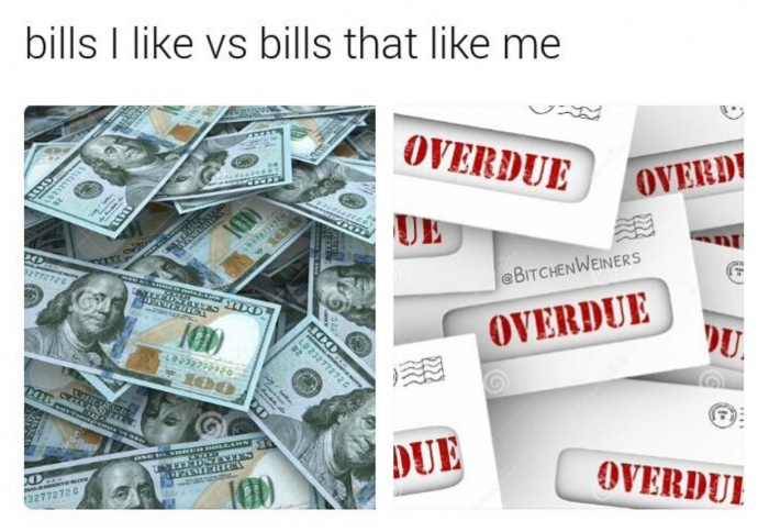 Funny meme of the $100 bills you like, VS the overdue bills that like you.