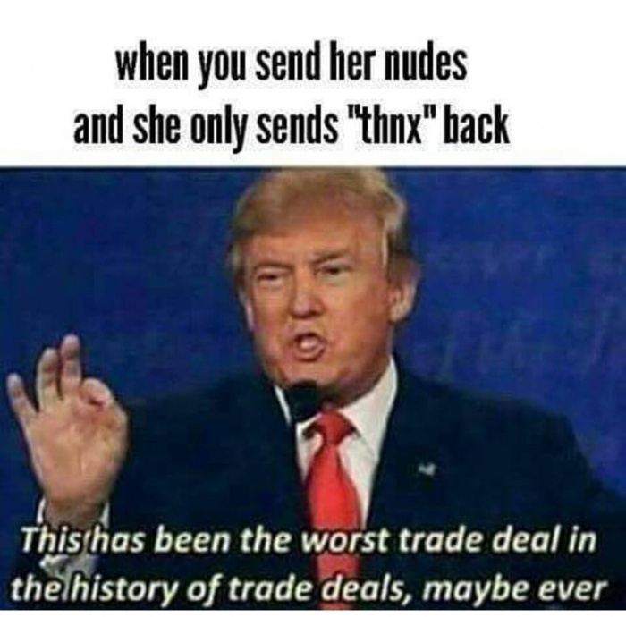 funny meme of Donald Trump saying it is a bad deal regarding sending nudes and she just says thanx.