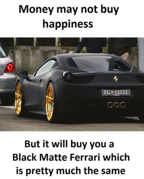 memes - ferrari memes - Money may not buy happiness FL11111 000 But it will buy you a Black Matte Ferrari which is pretty much the same