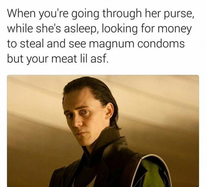 memes - tom hiddleston loki actor - When you're going through her purse, while she's asleep, looking for money to steal and see magnum condoms but your meat lil asf.