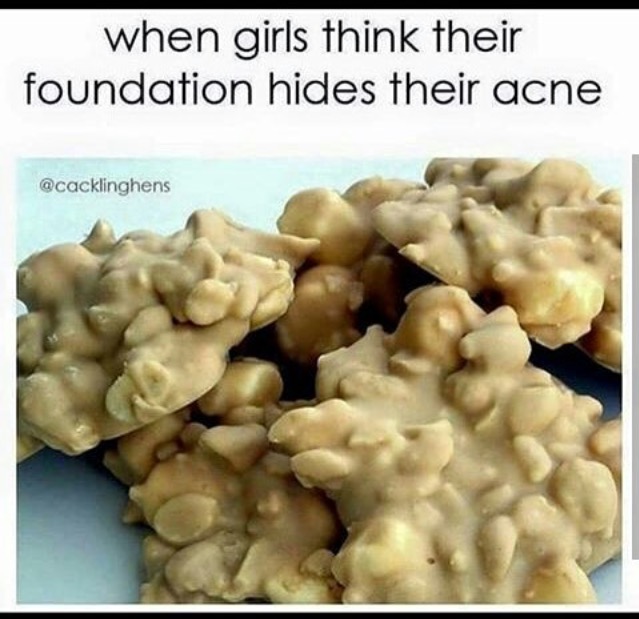 Picture of Oatmeal cookies captioned that it what girls covering up their acne with foundation look like.