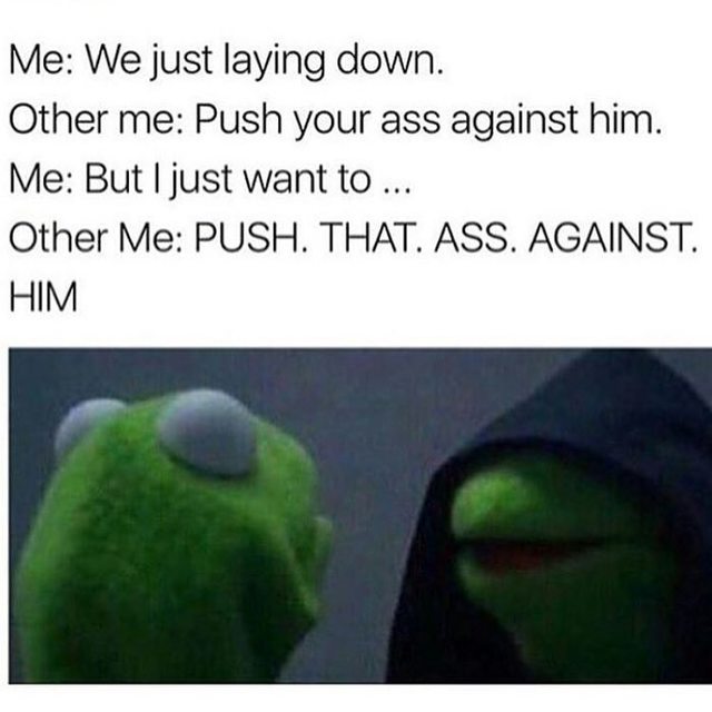Kermit VS. Evil Kermit meme about a girl wanting a bit more in bed.