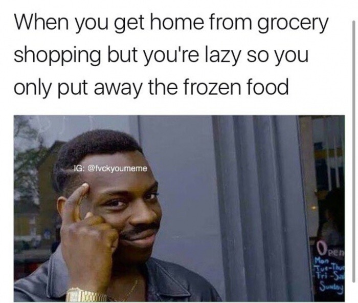 Super smart dank meme about only putting away the frozen stuff when you get home from the grocery store.