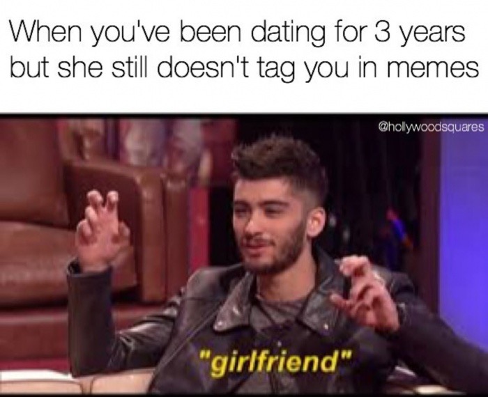 Funny meme about when you are dating for years but she doesn't tag you in memes yet.