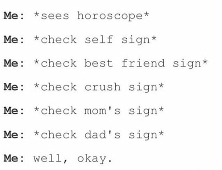 horoscope crush - Me sees horoscope Me check self sign Me check best friend sign Me check crush sign Me check mom's sign Me check dad's sign Me well, okay.