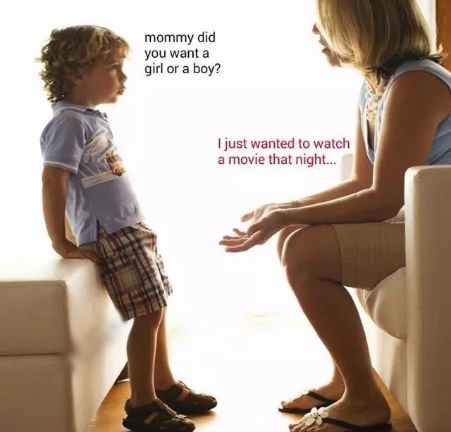 boy want to be a girl - mommy did you want a girl or a boy? I just wanted to watch a movie that night...