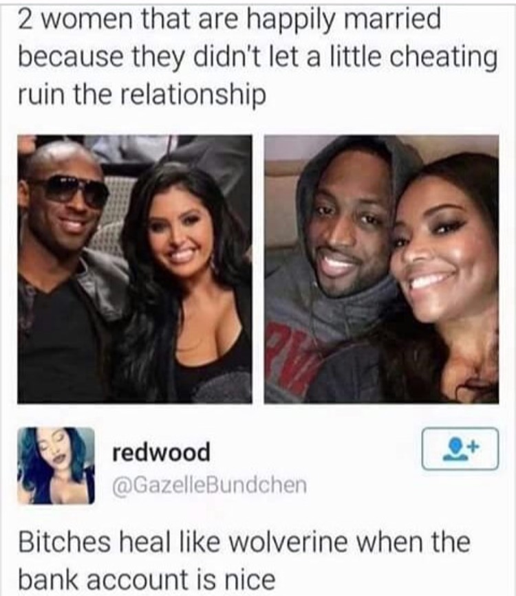 bitches heal like wolverine when the bank account is nice - 2 women that are happily married because they didn't let a little cheating ruin the relationship redwood Bitches heal wolverine when the bank account is nice