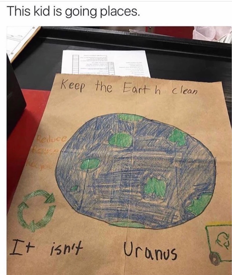dank memes clean for kids - This kid is going places. Keep the Earth clean Reduced It isn't Uranus