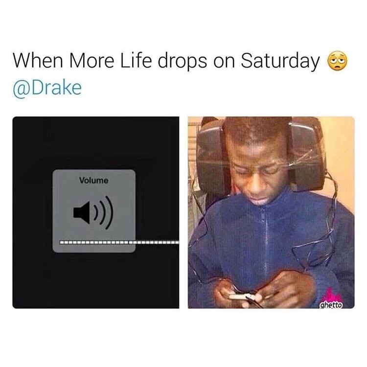 broken volume meme - When More Life drops on Saturday Volume ghetto