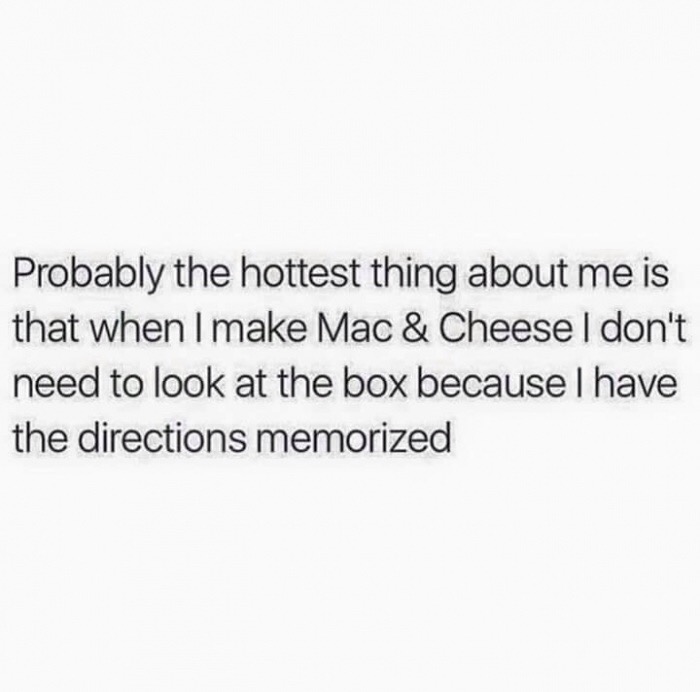 good girl bad girl meme - Probably the hottest thing about me is that when I make Mac & Cheese I don't need to look at the box because I have the directions memorized