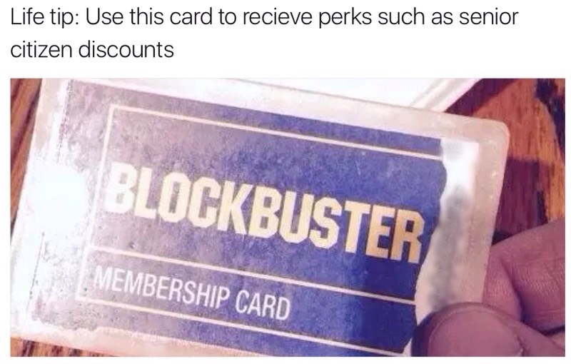 Life tip Use this card to recieve perks such as senior citizen discounts Blockbuster Membership Card