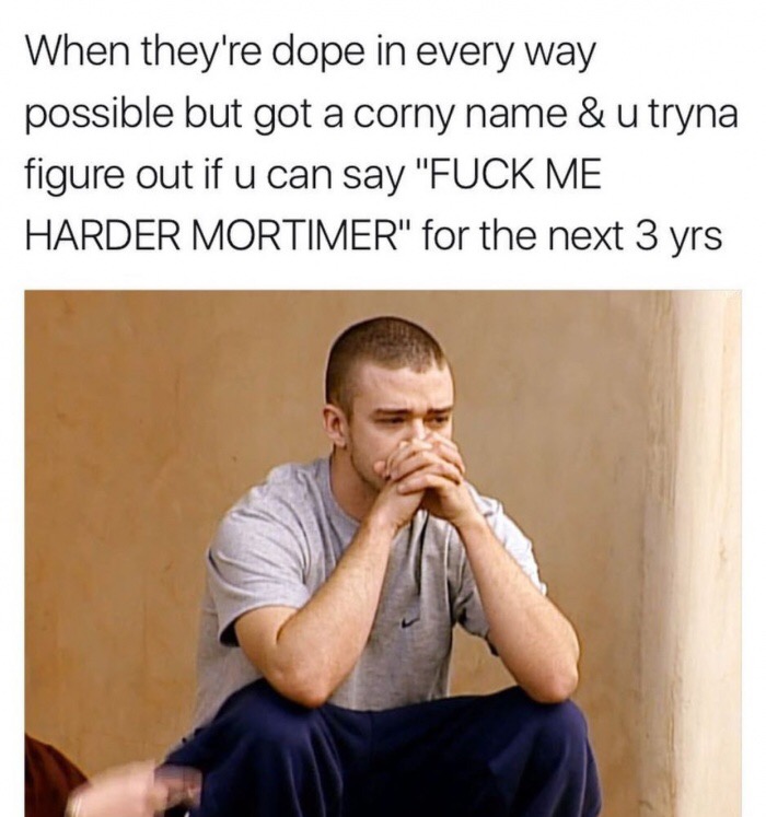 memes  - justin timberlake punk d - When they're dope in every way possible but got a corny name & u tryna figure out if u can say "Fuck Me Harder Mortimer" for the next 3 yrs