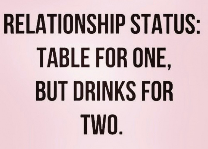 memes  - happiness - Relationship Status Table For One, But Drinks For Two.