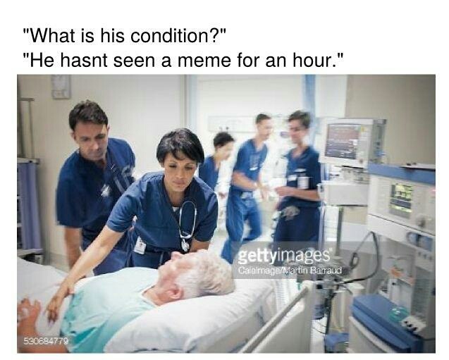 memes  - causes of medical negligence - "What is his condition?" "He hasnt seen a meme for an hour." gettyimages CatalmageMartin Barand 590694779