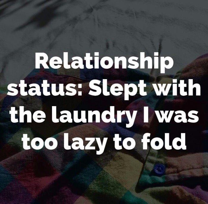 memes - relationship status slept with laundry - Relationship status Slept with the laundry I was too lazy to fold