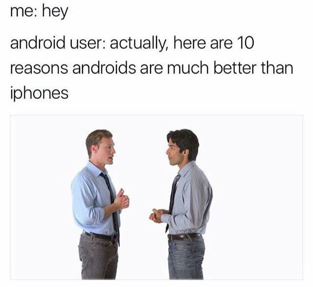 memes - people talking stock - me hey android user actually, here are 10 reasons androids are much better than iphones