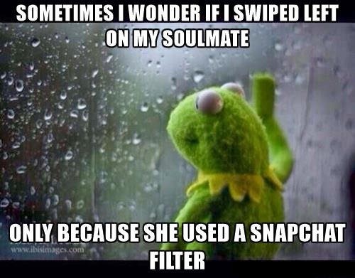 memes - dont u open up that window - Sometimes I Wonder If I Swiped Left On My Soulmate Only Because She Used A Snapchat Filter Wim