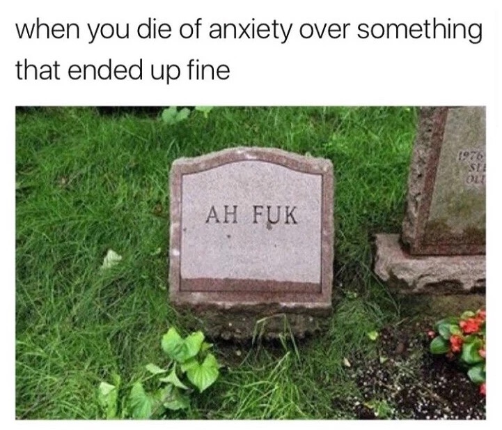 ah fuk meme - when you die of anxiety over something that ended up fine Ah Fuk
