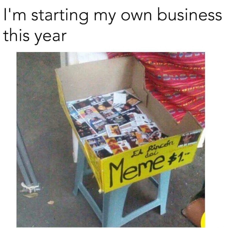 I'm starting my own business this year El Rincn Meme $1"