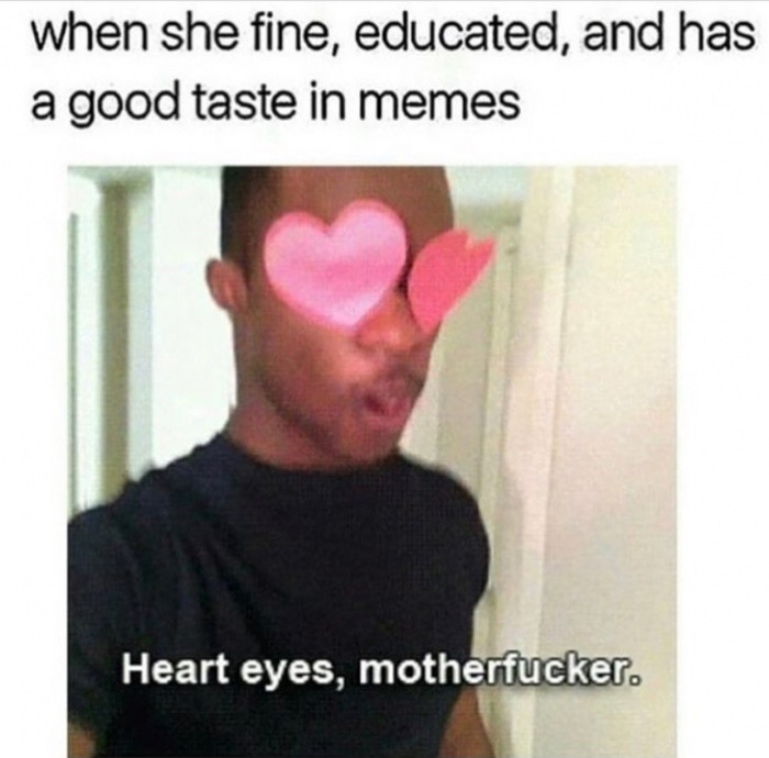 shoulder - when she fine, educated, and has a good taste in memes Heart eyes, motherfucker.