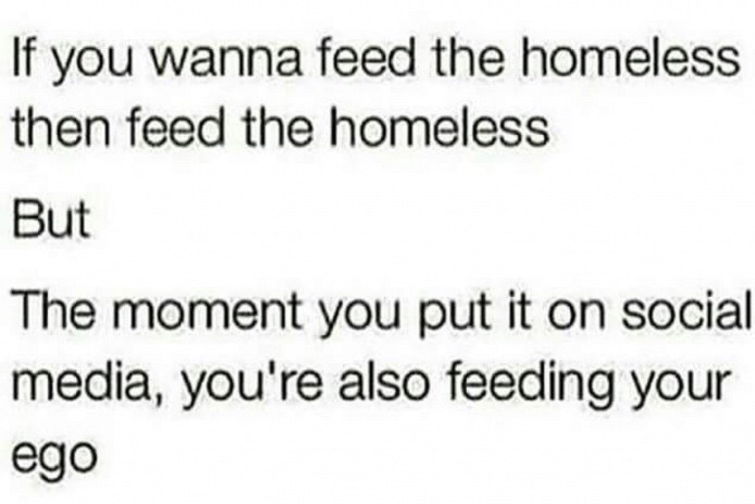 handwriting - If you wanna feed the homeless then feed the homeless But The moment you put it on social media, you're also feeding your ego