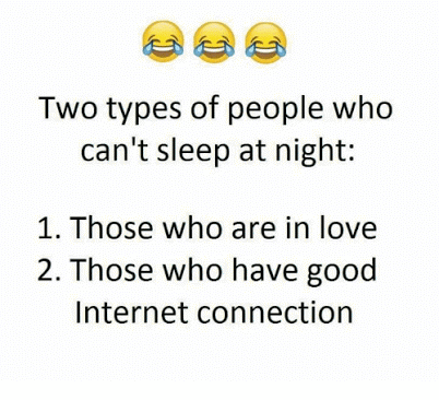 connection between two people meme - Two types of people who can't sleep at night 1. Those who are in love 2. Those who have good Internet connection