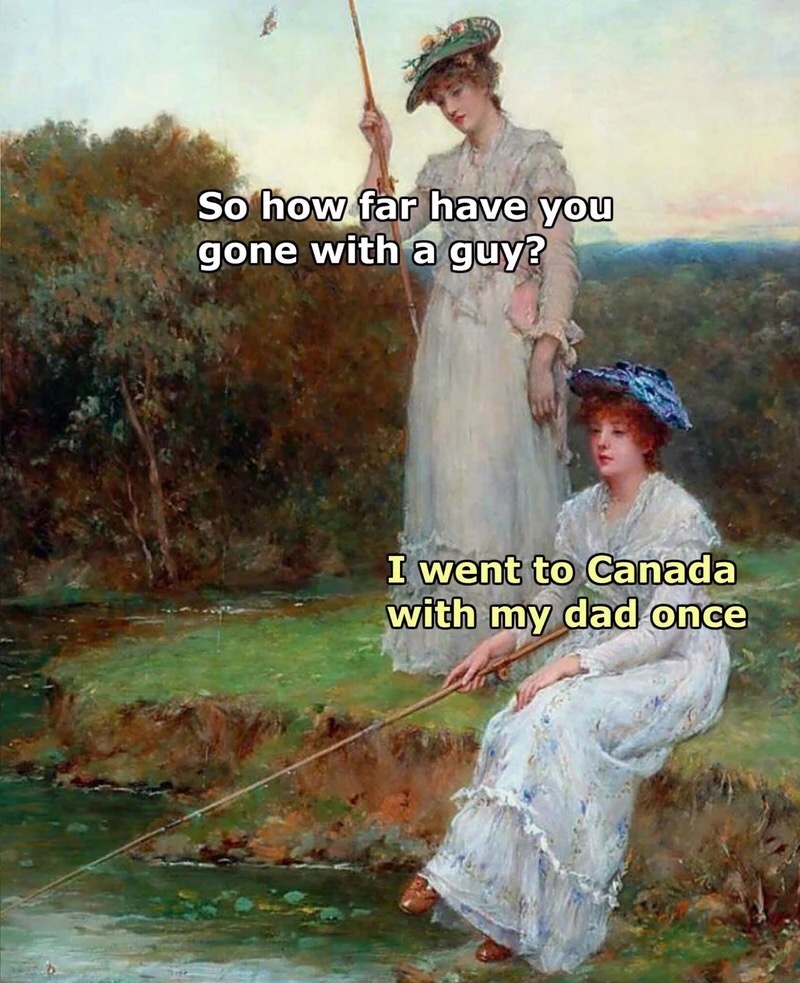 daddy issues meme - So how far have you gone with a guy? I went to Canada with my dad once