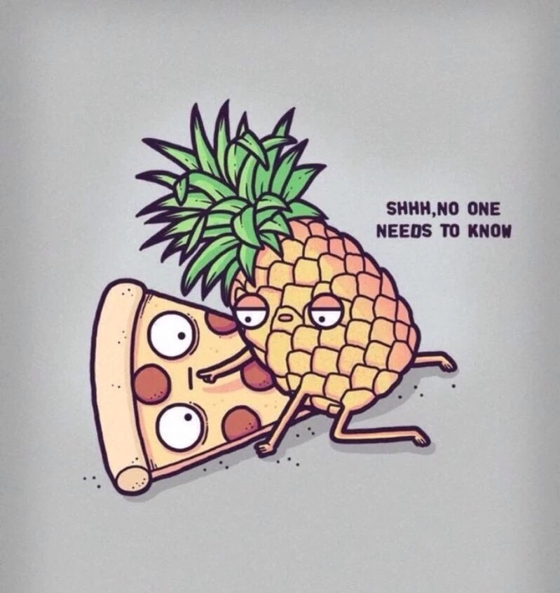 pineapple pizza meme - Shhh,No One Needs To Know Ahh Olun Mala