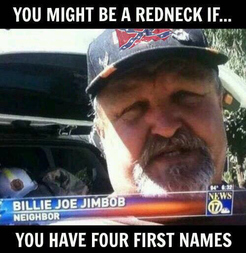 you might be a redneck if - You Might Be A Redneck If... Inews Billie Joe Jimbob Neighbor You Have Four First Names