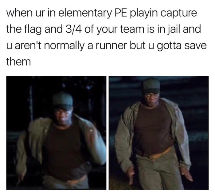 Funny AF dank meme about PE class playin' capture the flag and you not usually a runner, but....