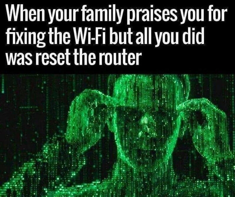 Matrix Neo is my new name after fixing the router for the wifi - dank memes