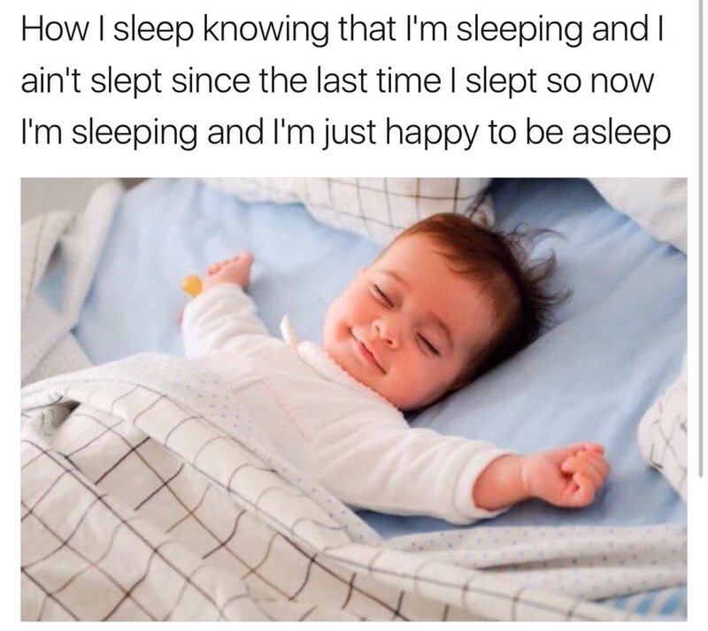 Dank meme about sleeping when you know you need to sleep and can sleep with cute pic of baby sleeping in full surrender mode.