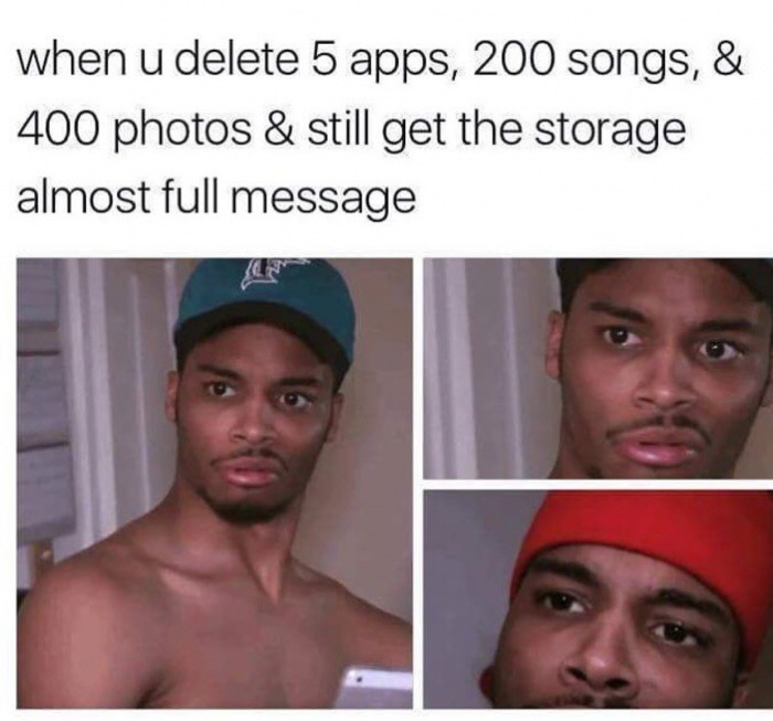 photo caption - when u delete 5 apps, 200 songs, & 400 photos & still get the storage almost full message