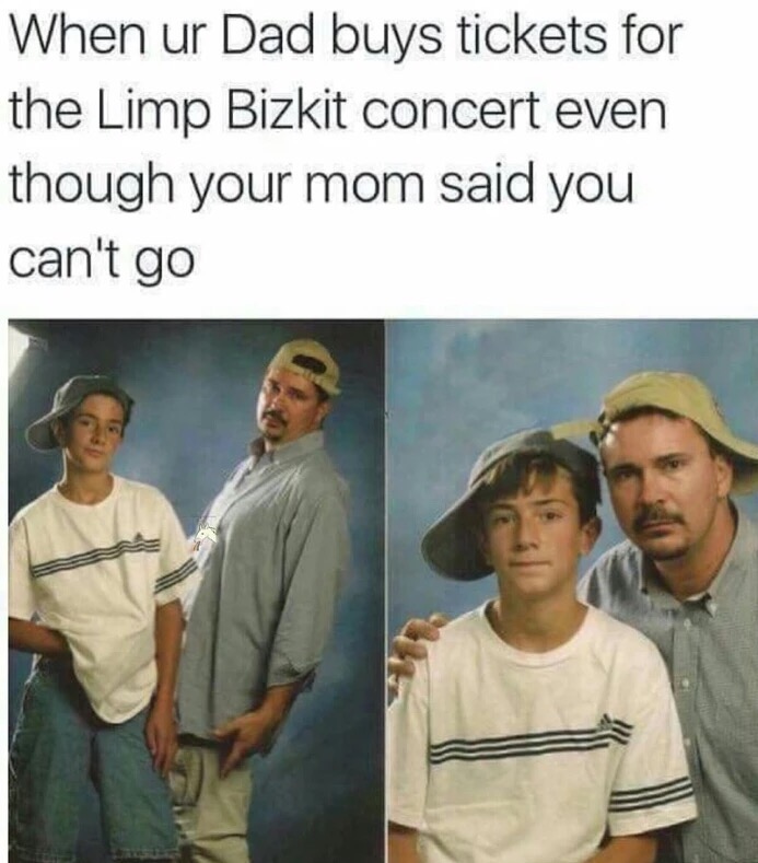 awkward dad - When ur Dad buys tickets for the Limp Bizkit concert even though your mom said you can't go
