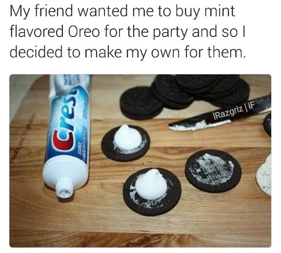 pranks april fools meme - My friend wanted me to buy mint flavored Oreo for the party and so I decided to make my own for them. Cres, Razgriz If Act
