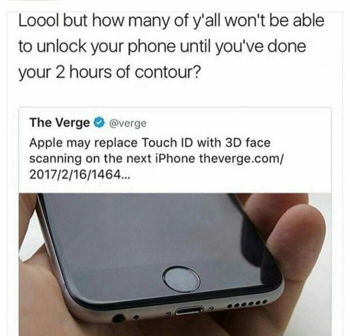 memes picked fresh memes - Loool but how many of y'all won't be able to unlock your phone until you've done your 2 hours of contour? The Verge Apple may replace Touch Id with 3D face scanning on the next iPhone theverge.com 20172161464...