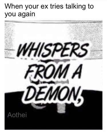 label - When your ex tries talking to you again Whispers From A Demons Aothei