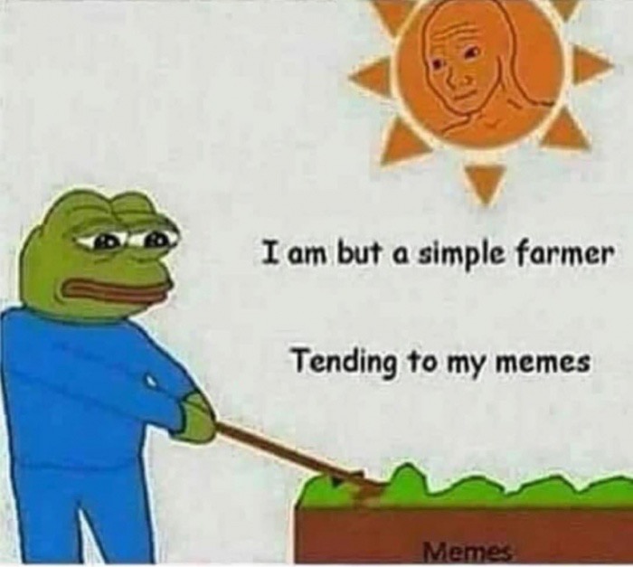 meme farmer pepe - I am but a simple farmer Tending to my memes Memes