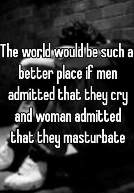 monochrome photography - The world would be such a better place if men admitted that they cry and woman admitted that they masturbate