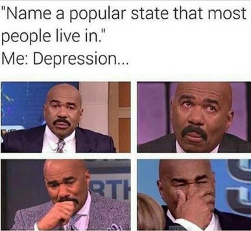 steve harvey depression meme - "Name a popular state that most people live in." Me Depression...