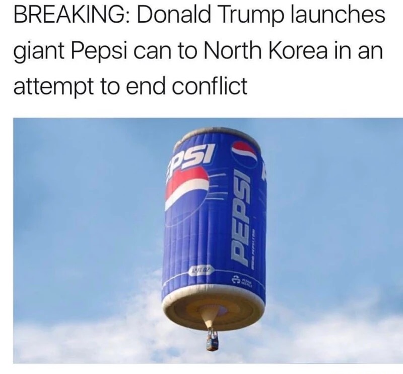 memes - solberg–hunterdon airport - Breaking Donald Trump launches giant Pepsi can to North Korea in an attempt to end conflict SdEd