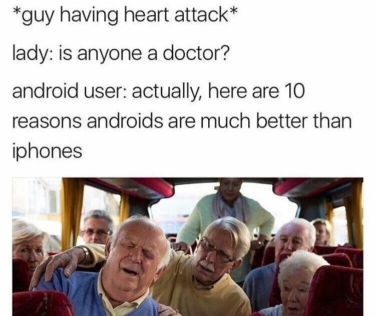 memes - 10 reasons why android is better than iphone meme - guy having heart attack lady is anyone a doctor? android user actually, here are 10 reasons androids are much better than iphones