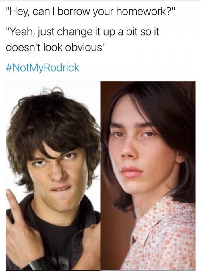 memes - new rodrick vs old rodrick - "Hey, can I borrow your homework?" "Yeah, just change it up a bit so it doesn't look obvious"