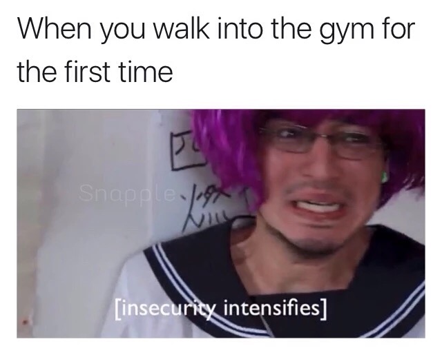 health memes - When you walk into the gym for the first time Snapple Jugend insecurity intensifies