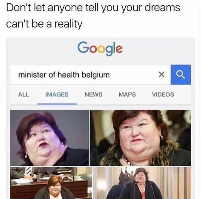 health minister of belgium - Don't let anyone tell you your dreams can't be a reality Google minister of health belgium All Images News Maps Videos
