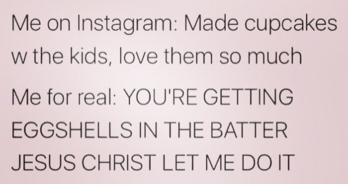 handwriting - Me on Instagram Made cupcakes w the kids, love them so much Me for real You'Re Getting Eggshells In The Batter Jesus Christ Let Me Do It