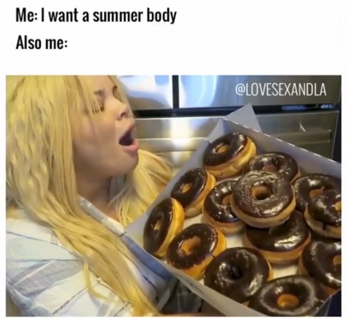 baking - Me I want a summer body Also me