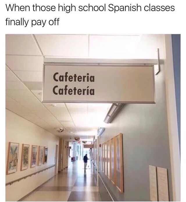 high school spanish memes - When those high school Spanish classes finally pay off Cafeteria Cafetera